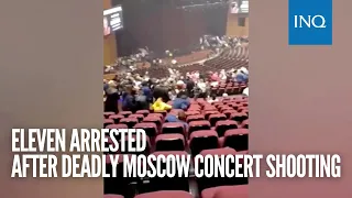 Eleven arrested after deadly Moscow concert shooting