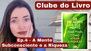 🔴EP. 4 | OS MILAGRES DA SUA MENTE | COMO ATRAIR A RIQUEZA | JOSEPH MURPHY - CLUBE DO LIVRO