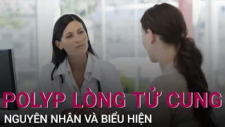 Đừng chủ quan với bệnh polyp lòng tử cung | VTC Now