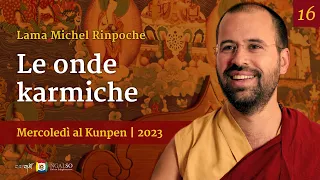 16 - Le onde karmiche - Mercoledì al Kunpen con Lama Michel Rinpoche