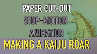 Paper Cut-Out | Stop Motion Animation | Making a KAIJU (monster) Roar Using Paper Cut-Outs