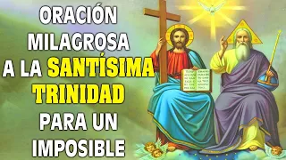 ORACIÓN MILAGROSA A LA SANTÍSIMA TRINIDAD PARA UN IMPOSIBLE