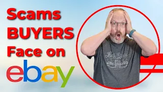 eBay Scams That BUYERS Face & What Ethical Sellers Can Do To Keep Buyers Safe