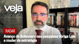 Radar | Avanço de Bolsonaro nas pesquisas obriga Lula a mudar de estratégia