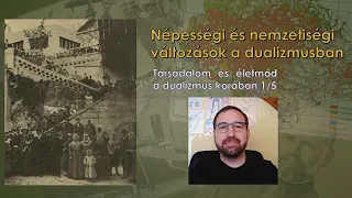 Népességi és nemzetiségi változások a dualizmusban - Társadalom és életmód a dualizmus korában 1/5