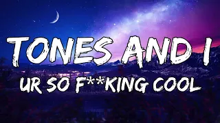 Tones and I - Ur So F**kInG cOoL (Lyrics)