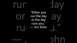 Either You Run The Day Or The Day Runs You