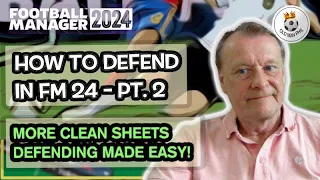 FM - Old Man Phil - FM 24 - Understanding FM -  Best Tactic - How To Defend In FM 24 - Part 2