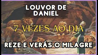Louvor de Daniel - 7 VEZES AO DIA E VERÁS O MILAGRE