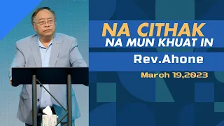 NA CITHAK NA MUN KHUAT IN // Rev.Ahone # March 19,2023