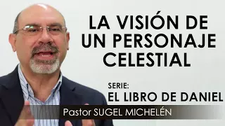 “LA VISIÓN DE UN PERSONAJE CELESTIAL” | pastor Sugel Michelén. Predicaciones, estudios bíblicos.