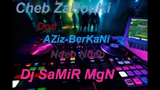 CHEB ZAROUKI DUE AZIZ BERKANI - Ndeb Ndeb ReMiXer  Par Dj SaMiR MgN