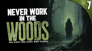 Why I'll NEVER Work in the Woods AGAIN | 7 TRUE Horror Stories from Work