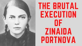 The BRUTAL Execution Of Zinaida Portnova - The Teenage Nazi Killer