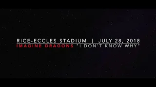 Imagine Dragons "I Don't Know Why" - Live 7/28/2018 @ Rice-Eccles Stadium - Salt Lake City #LoveLoud