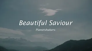 Beautiful Saviour by Planetshakers | Worship Song Lyrics