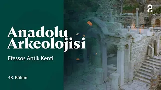 Anadolu Arkeolojisi | Efessos Antik Kenti | 48. Bölüm @trt2