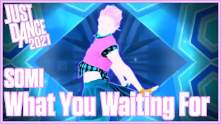 Just Dance 2021: What You Waiting For by SOMI | Collab Mash-Up