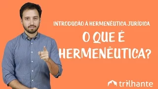 Introdução à Hermenêutica Jurídica - O que é Hermenêutica?