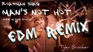 Roadman Shaq - Man's Not Hot EDM REMIX - Tyler Brooker