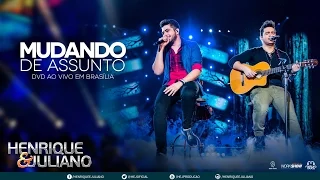 Henrique e Juliano - Mudando de Assunto (DVD Ao vivo em Brasília) [Vídeo Oficial]