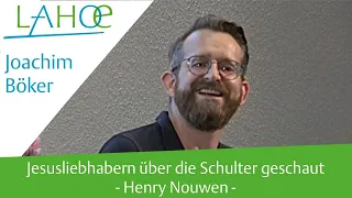 22.07.2021 Joachim Böker: Jesusliebhabern über die Schulter geschaut - Henry Nouwen