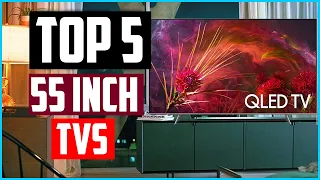 Top 5 Best 55 Inch TVs 2024 Reviews