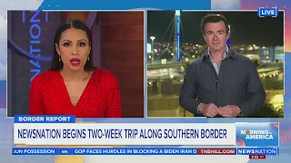 NewsNation begins two-week trip along US-Mexico border | Morning in America