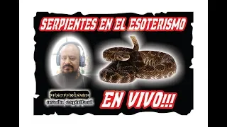 LAS SERPIENTES EN EL ESOTERISMO - EN VIVO | ESOTERISMO AYUDA ESPIRITUAL