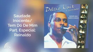 Délcio Luiz com Reinaldo - Saudade Inocente / Tem Dó De Mim - O Samba Que Eu Fiz Pra Você