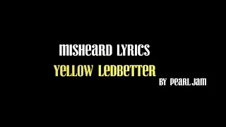 MISHEARD LYRICS - YELLOW LEDBETTER (video version)