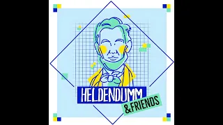Bonus: Heldendumm & Friends (Teil 1)