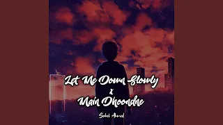 Let Me Down Slowly X Main Dhoondne Ko Zamaane Mein (Mashup)
