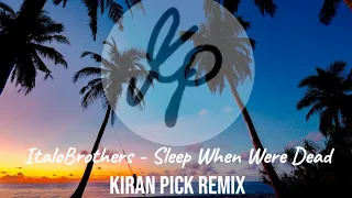 ItaloBrothers - Sleep When Were Dead (Kiran pick remix)