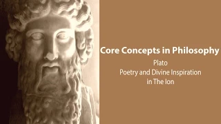 Plato, Ion | Poetry and Divine Inspiration | Philosophy Core Concepts
