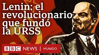 3 claves para entender la importancia histórica de Lenin, el revolucionario que fundó la URSS