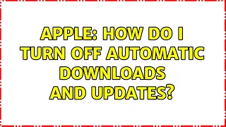 Apple: How do I turn off automatic downloads and updates?