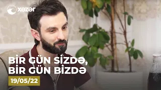 Bir Gün Sizdə, Bir Gün Bizdə - (Zakir Rəcəboğlunun  Evi )  19.05.2022