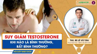 Suy giảm Testosterone, liệu có bất thường? | Hỏi Đáp Nam Khoa