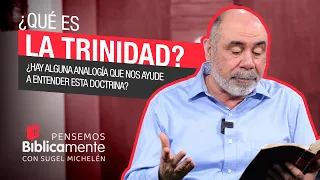 ¿Qué es la TRINIDAD? | Pensemos Bíblicamente con Sugel Michelén