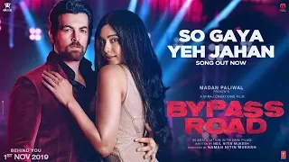 So Gaya Yeh Jahan Video | Bypass Road | Neil Nitin Mukesh, Adah S | Jubin Nautiyal, Nitin M,Saloni T