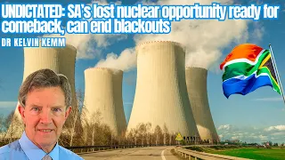 UNDICTATED: SA’s lost nuclear opportunity ready for comeback, can end blackouts