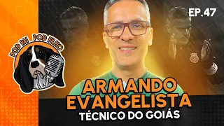 ARMANDO EVANGELISTA (TÉCNICO GOIÁS) - Pod Pai Pod Filho #47