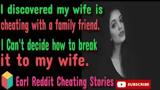 I discovered my wife was cheating with a family friend. #cheatinginarelationship #redditstories