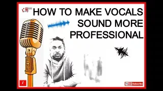 How to make VOCALS SOUND PROFESSIONAL