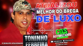 TONINHO FERREIRA O MINEIRO APAIXONADO ! ATUALIZOU MELHOR DO BREGA DE LUXO