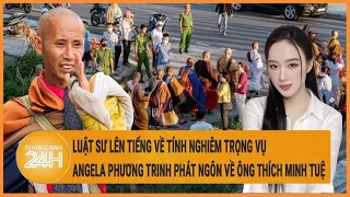 Luật sư lên tiếng về tính nghiêm trọng vụ Angela Phương Trinh phát ngôn liên quan ông Thích Minh Tuệ