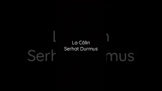 La Calin - Serhat Durmus