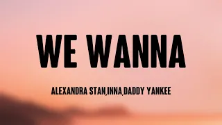 We Wanna - Alexandra Stan,Inna,Daddy Yankee [Lyrics Video] 🐞