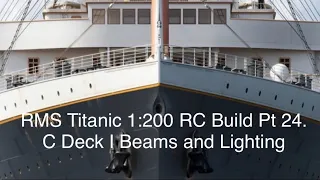 RMS Titanic Trumpeter 1:200 RC Build Pt 24.       C Deck I beams and Lighting by Maritime Models